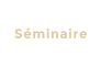 Séminaire